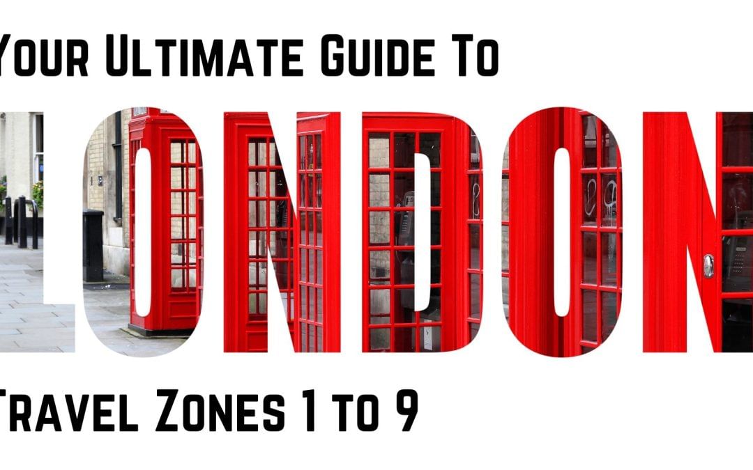 Your Ultimate Guide To London Travel Zones 1 to 9